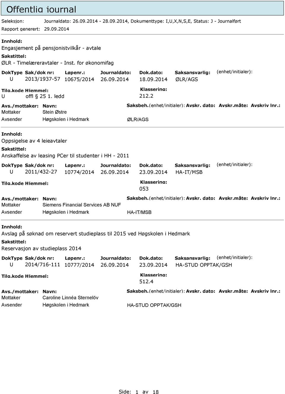 : Mottaker Stein Østre ØLR/AGS Oppsigelse av 4 leieavtaler Anskaffelse av leasing PCer til studenter i HH - 2011 2011/432-27 10774/2014 HA-T/MSB 053 Avs./mottaker: Navn: Saksbeh. Avskr. dato: Avskr.