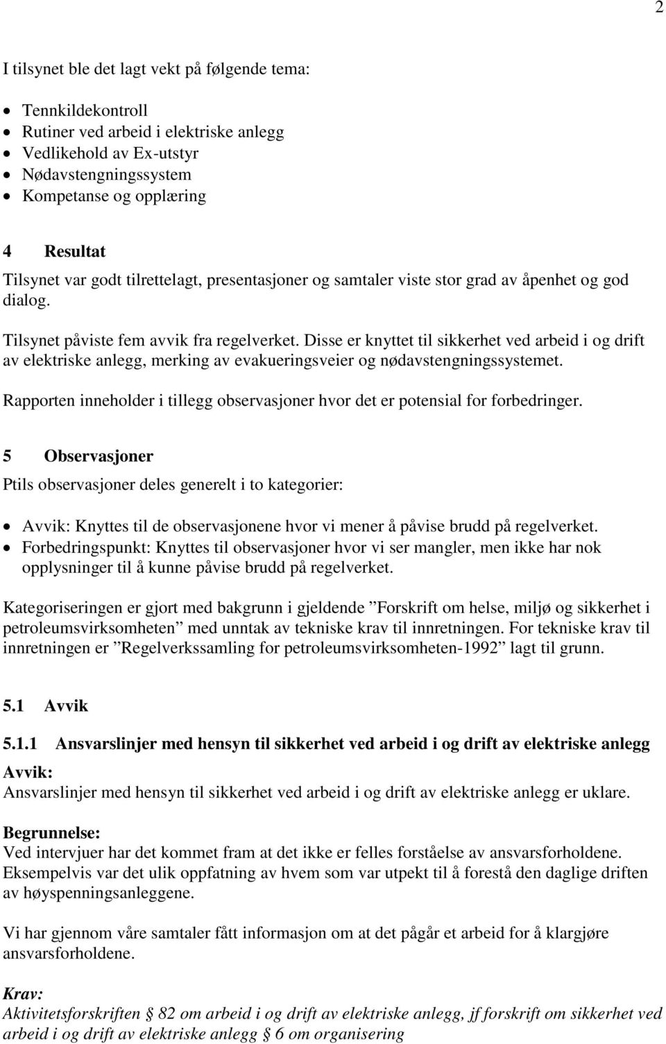 Disse er knyttet til sikkerhet ved arbeid i og drift av elektriske anlegg, merking av evakueringsveier og nødavstengningssystemet.