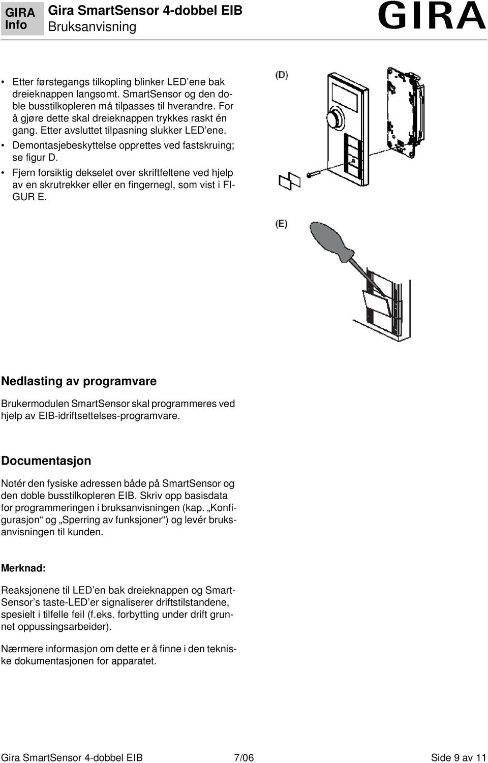 Fjern forsiktig dekselet over skriftfeltene ved hjelp av en skrutrekker eller en fingernegl, som vist i FI- GUR E.