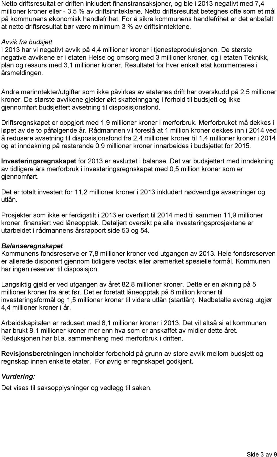 Avvik fra budsjett I 2013 har vi negativt avvik på 4,4 millioner kroner i tjenesteproduksjonen.