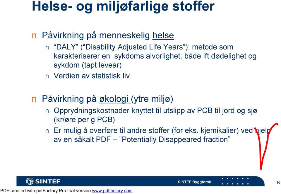 Påvirkning på økologi (ytre miljø) Opprydningskostnader knyttet til utslipp av PCB til jord og sjø (kr/øre per g