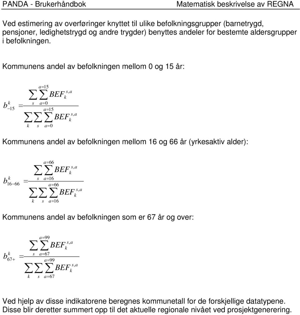 Kommunens andel av beolningen mellom 0 og 15 å: a 15 s a 0 b 15 a 15 s a 0 BEF s, a BEF s, a Kommunens andel av beolningen mellom 16 og 66 å (yesaiv alde):