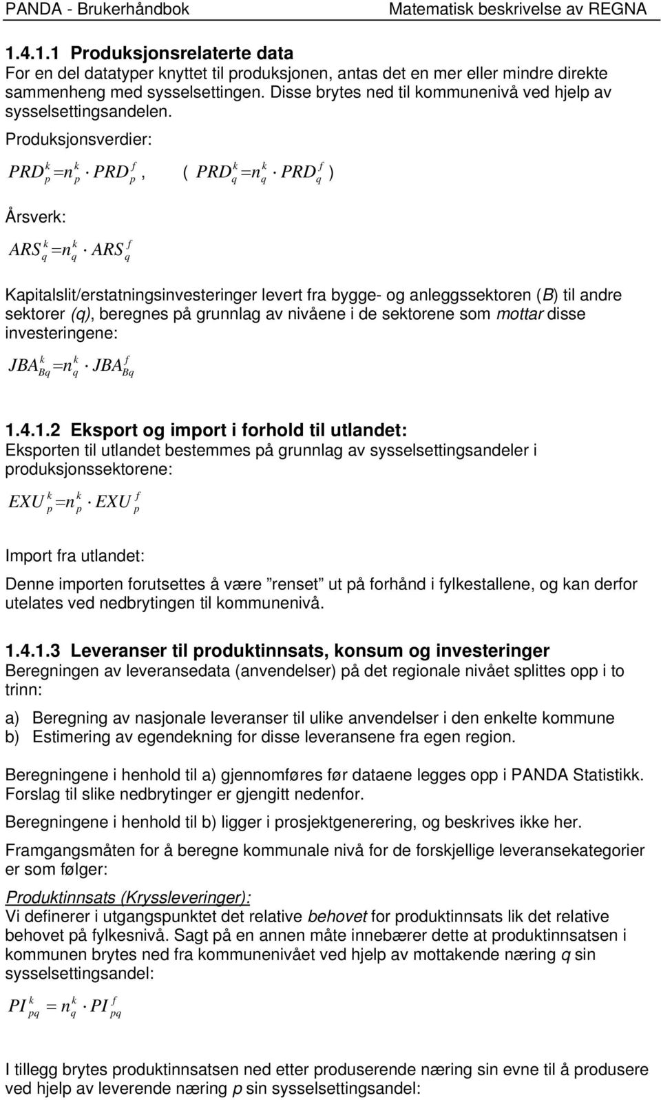 Podusjonsvedie: PRD n PRD, ( PRD n PRD ) Åsve: ARS n ARS Kaialsli/esaningsinveseinge leve a bygge- og anleggsseoen (B) il ande seoe (), beegnes å gunnlag av nivåene i de seoene som moa disse