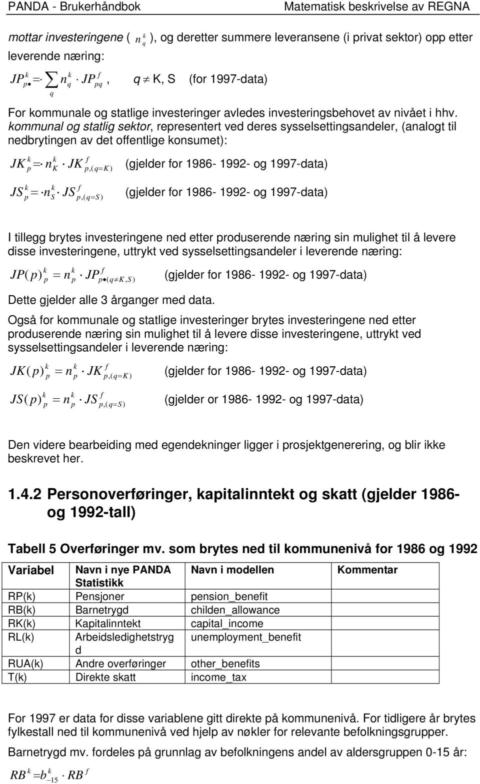 ommunal og salig seo, eesene ved dees sysselseingsandele, (analog il nedbyingen av de oenlige onsume): JK nk JK, ( K ) (gjelde o 1986-1992- og 1997-daa) JS ns JS, ( S ) (gjelde o 1986-1992- og