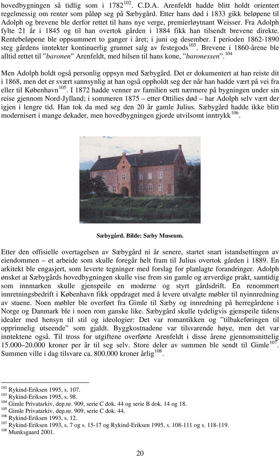 Fra Adolph fylte 21 år i 1845 og til han overtok gården i 1884 fikk han tilsendt brevene direkte. Rentebeløpene ble oppsummert to ganger i året; i juni og desember.