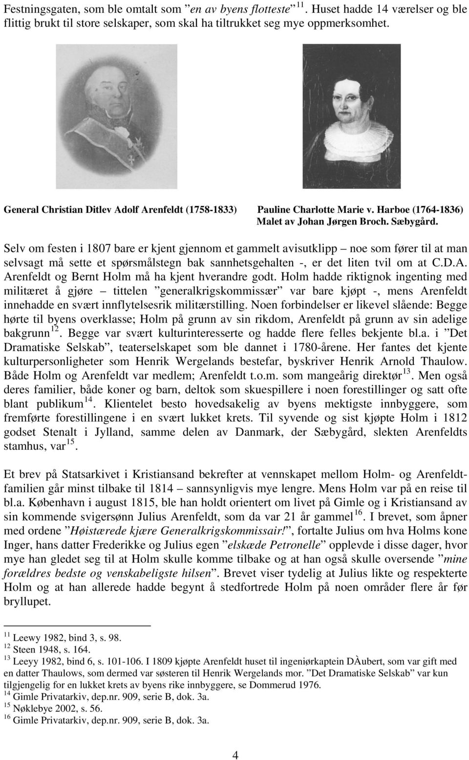 Selv om festen i 1807 bare er kjent gjennom et gammelt avisutklipp noe som fører til at man selvsagt må sette et spørsmålstegn bak sannhetsgehalten -, er det liten tvil om at C.D.A.