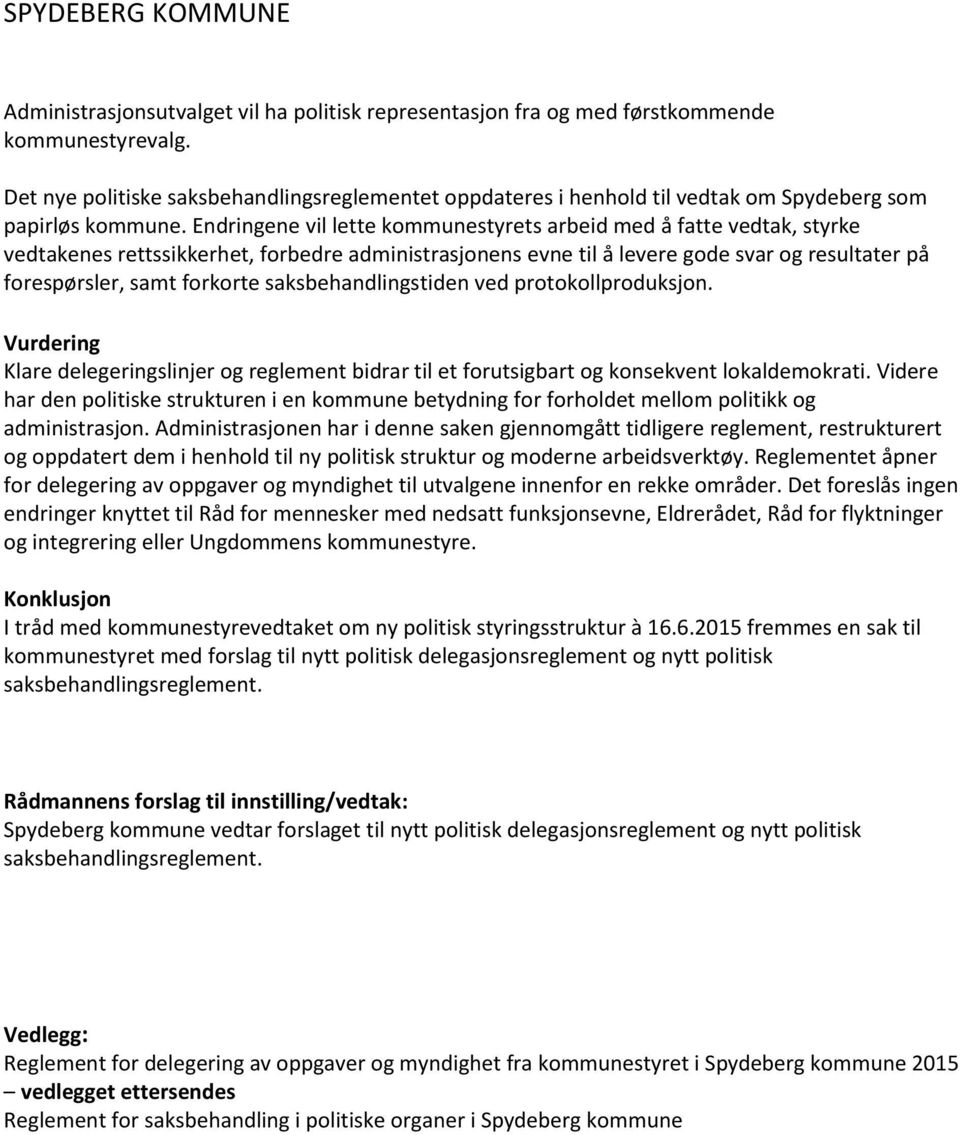 Endringene vil lette kommunestyrets arbeid med å fatte vedtak, styrke vedtakenes rettssikkerhet, forbedre administrasjonens evne til å levere gode svar og resultater på forespørsler, samt forkorte