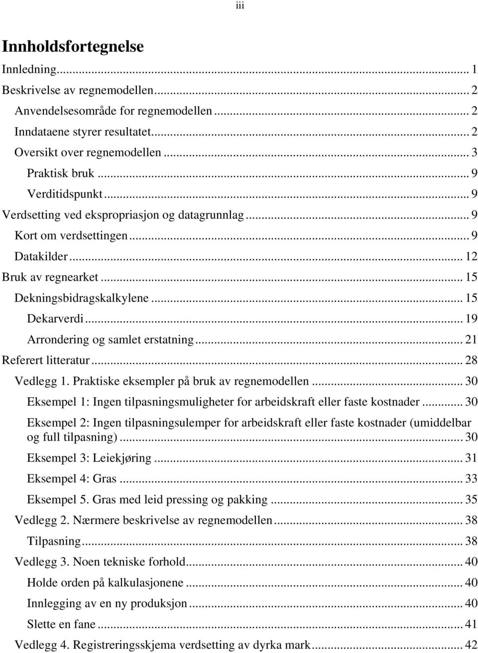 .. 19 Arrondering og samlet erstatning... 21 Referert litteratur... 28 Vedlegg 1. Praktiske eksempler på bruk av regnemodellen.