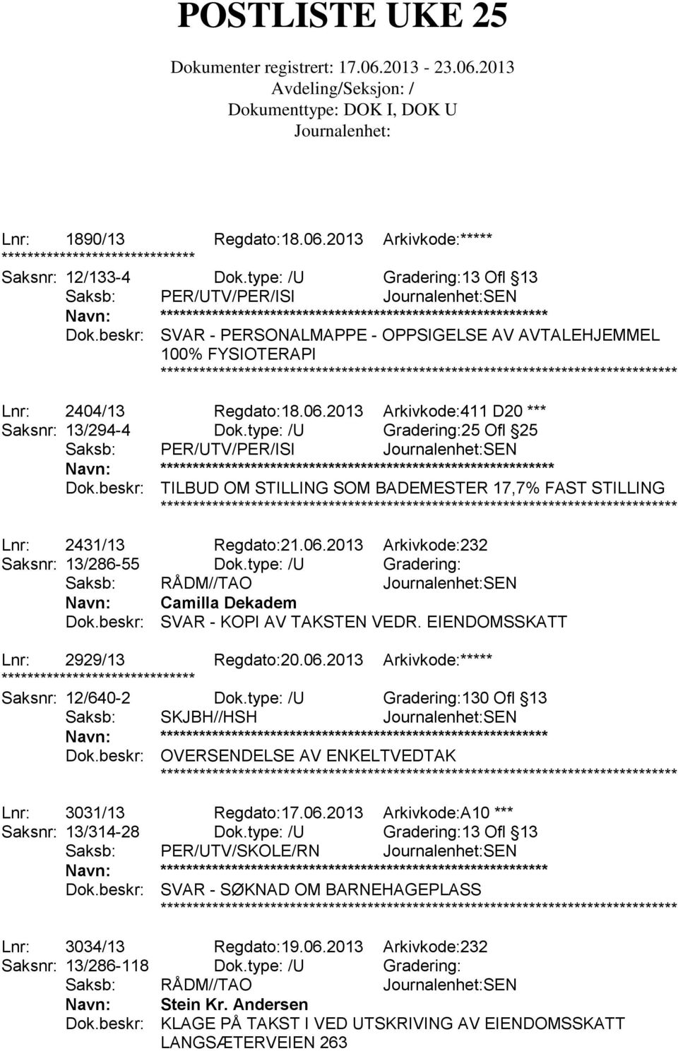 type: /U Gradering:25 Ofl 25 Saksb: PER/UTV/PER/ISI SEN * Dok.beskr: TILBUD OM STILLING SOM BADEMESTER 17,7% FAST STILLING Lnr: 2431/13 Regdato:21.06.2013 Arkivkode:232 Saksnr: 13/286-55 Dok.