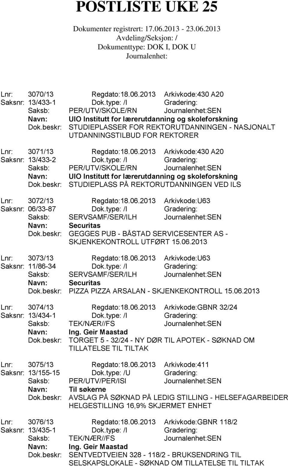 type: /I Gradering: Saksb: PER/UTV/SKOLE/RN SEN Navn: UIO Institutt for lærerutdanning og skoleforskning Dok.beskr: STUDIEPLASS PÅ REKTORUTDANNINGEN VED ILS Lnr: 3072/13 Regdato:18.06.