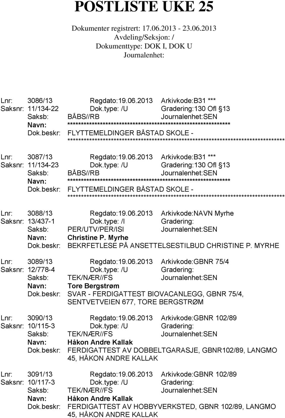 type: /I Gradering: Saksb: PER/UTV/PER/ISI SEN Navn: Christine P. Myrhe Dok.beskr: BEKRFETLESE PÅ ANSETTELSESTILBUD CHRISTINE P. MYRHE Lnr: 3089/13 Regdato:19.06.