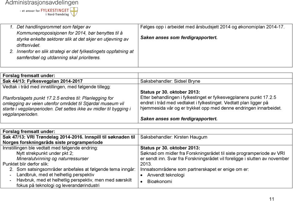 Det settes ikke av midler til bygging i vegplanperioden. Sak 47/13: VRI Trøndelag 2014-2016.