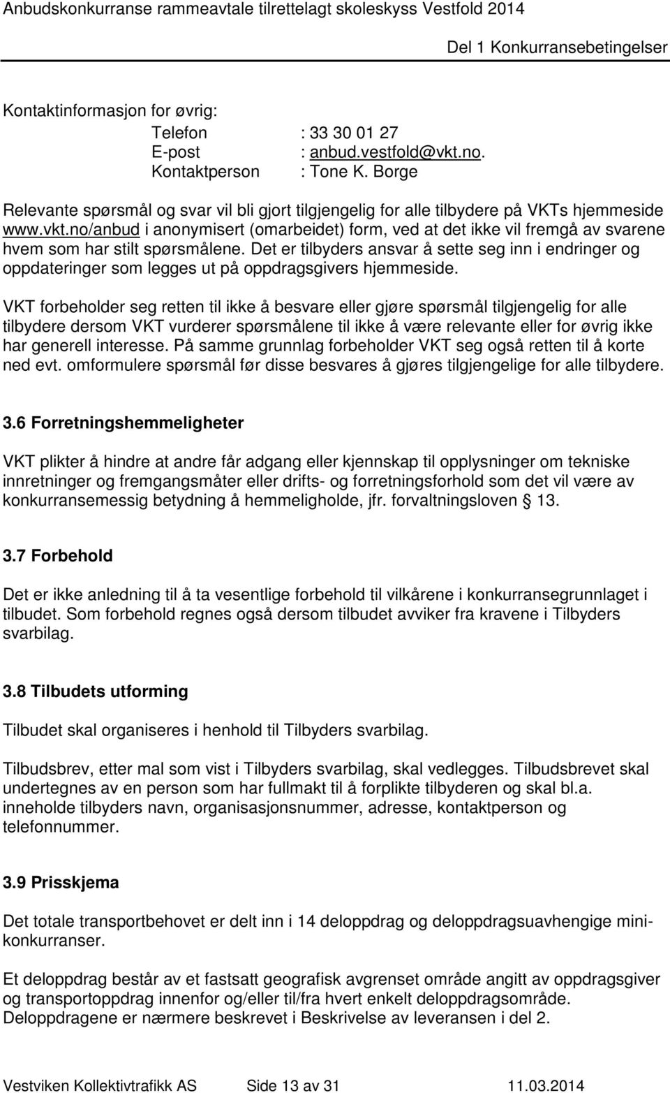 no/anbud i anonymisert (omarbeidet) form, ved at det ikke vil fremgå av svarene hvem som har stilt spørsmålene.