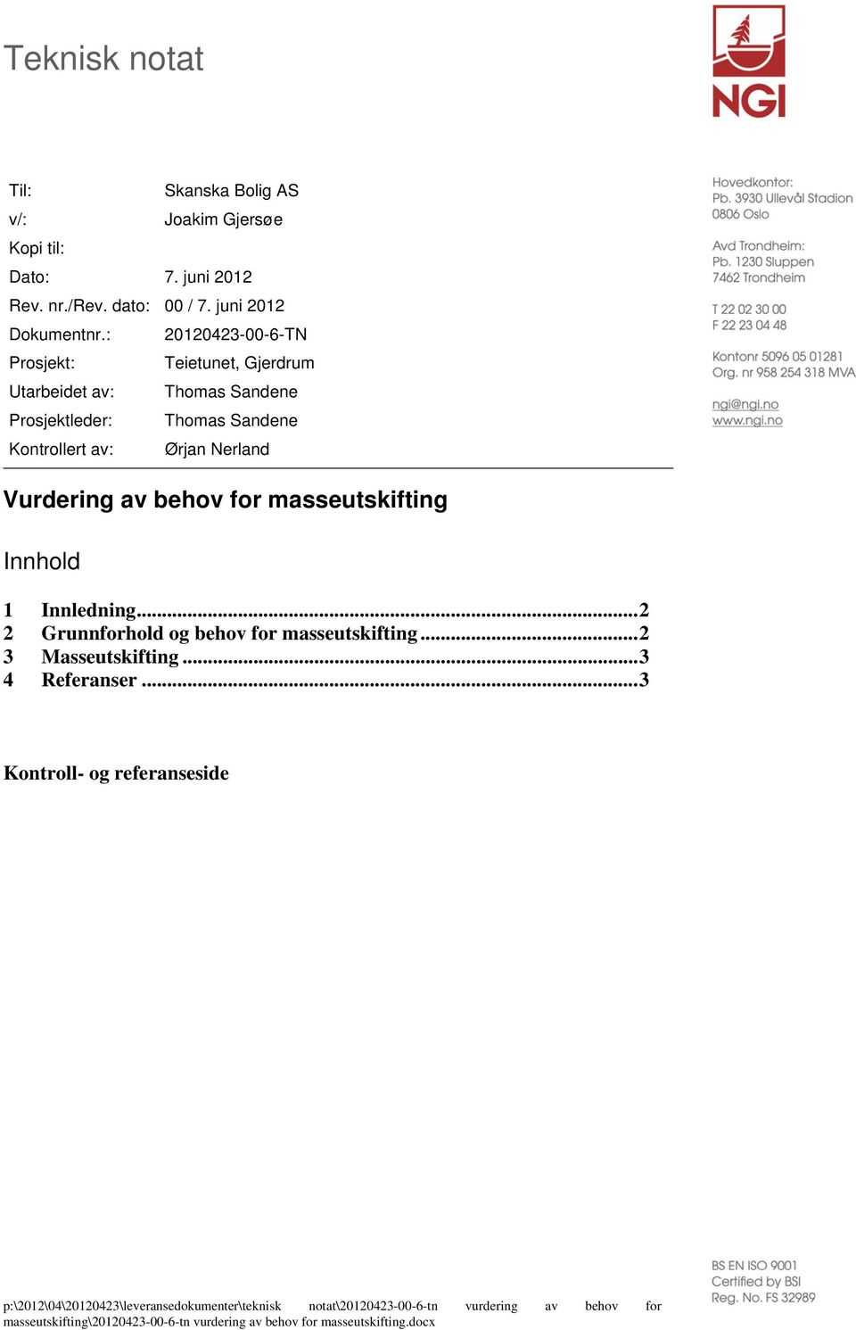 behov for masseutskifting Innhold 1 Innledning... 2 2 Grunnforhold og behov for masseutskifting... 2 3 Masseutskifting... 3 4 Referanser.