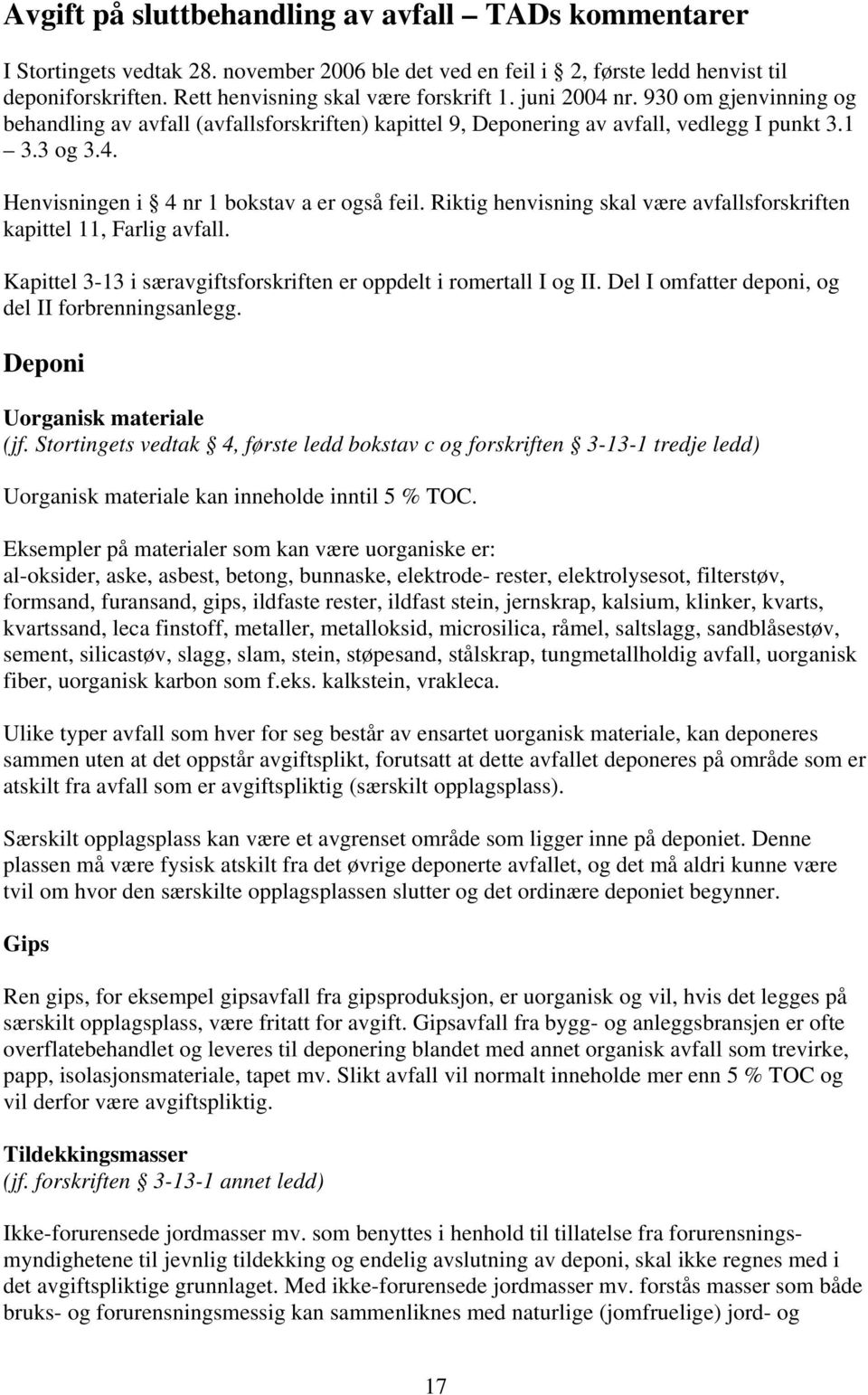 Riktig henvisning skal være avfallsforskriften kapittel 11, Farlig avfall. Kapittel 3-13 i særavgiftsforskriften er oppdelt i romertall I og II. Del I omfatter deponi, og del II forbrenningsanlegg.