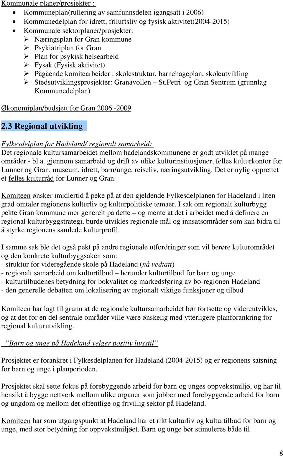 Stedsutviklingsprosjekter: Granavollen St.Petri og Gran Sentrum (grunnlag Kommunedelplan) Økonomiplan/budsjett for Gran 2006-2009 2.