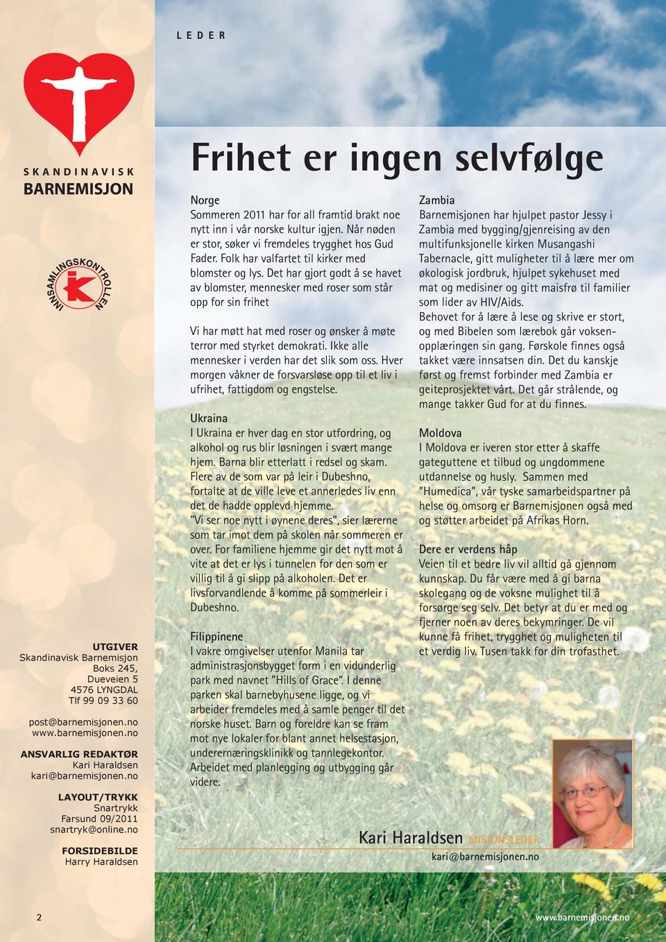 no FORSIDEBILDE Harry Haraldsen Frihet er ingen selvfølge Norge Sommeren 2011 har for all framtid brakt noe nytt inn i vår norske kultur igjen.