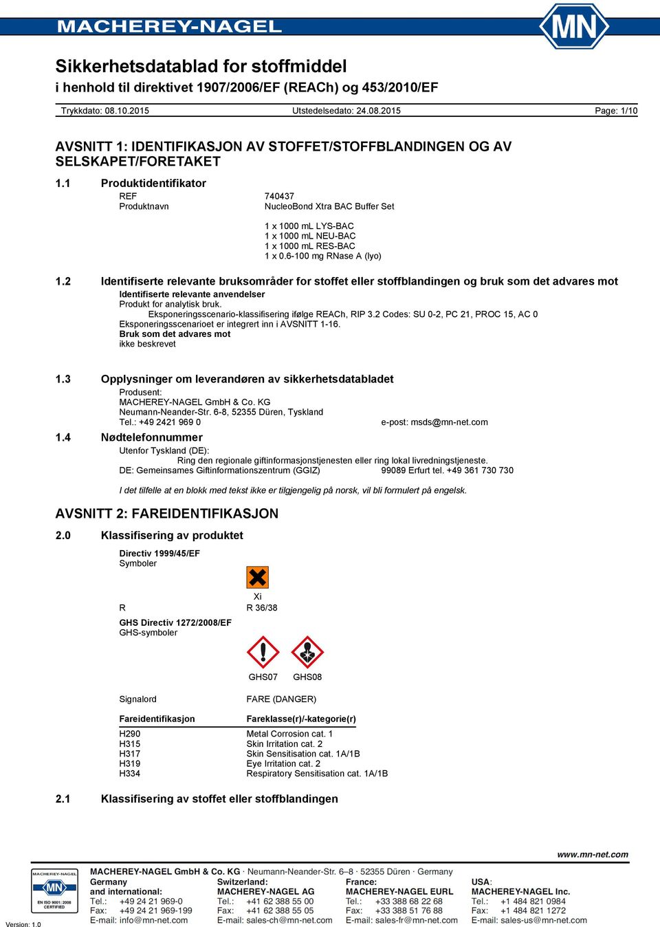 Eksponeringsscenarioklassifisering ifølge REACh, RIP 3.2 Codes: SU 02, PC 21, PROC 15, AC 0 Eksponeringsscenarioet er integrert inn i AVSNITT 116. Bruk som det advares mot ikke beskrevet 1.