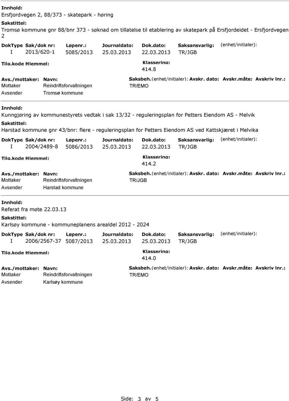 8 Avsender Tromsø kommune Kunngjøring av kommunestyrets vedtak i sak 13/32 - reguleringsplan for Petters Eiendom AS - Melvik Harstad kommune gnr 43/bnr: