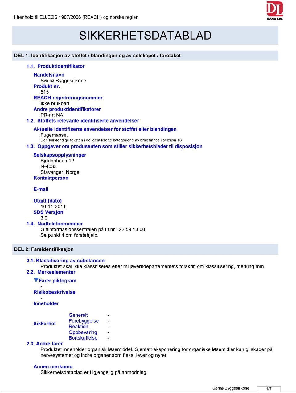 Stoffets relevante identifiserte anvendelser Aktuelle identifiserte anvendelser for stoffet eller blandingen Fugemasse.