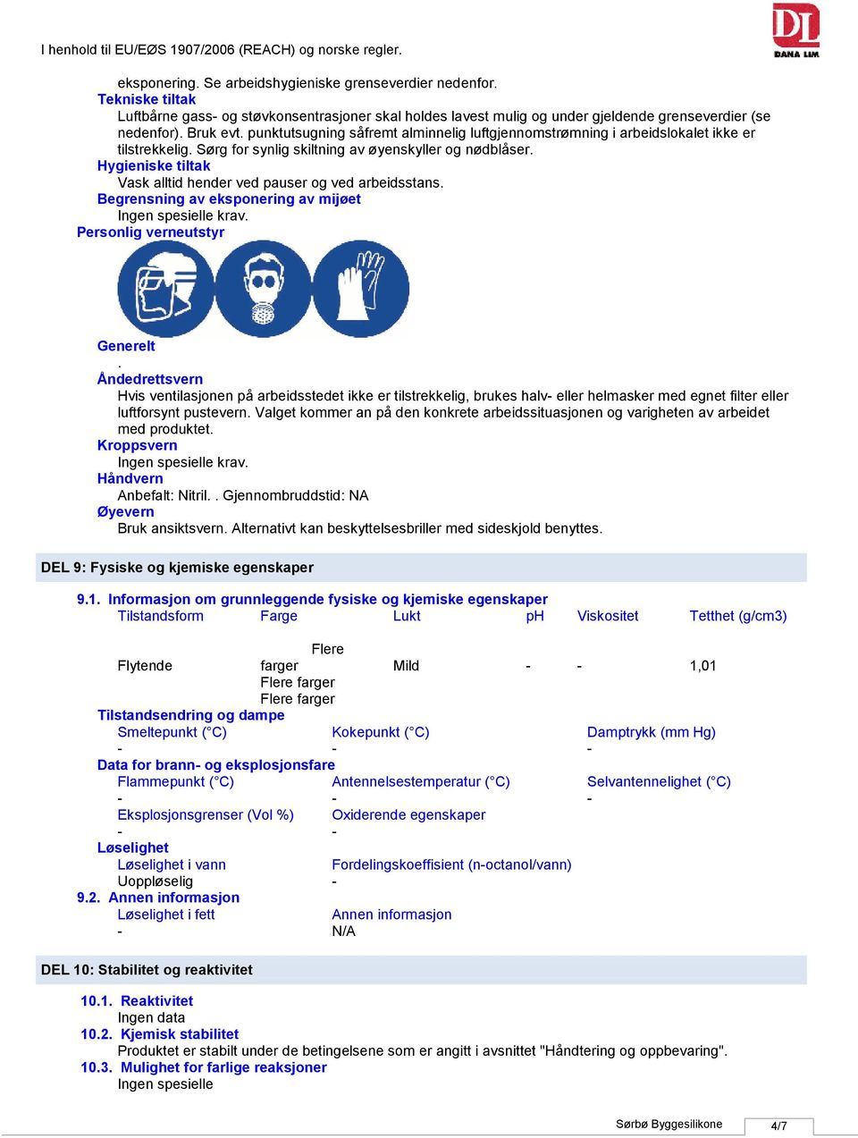 Hygieniske tiltak Vask alltid hender ved pauser og ved arbeidsstans. Begrensning av eksponering av mijøet Personlig verneutstyr Generelt.