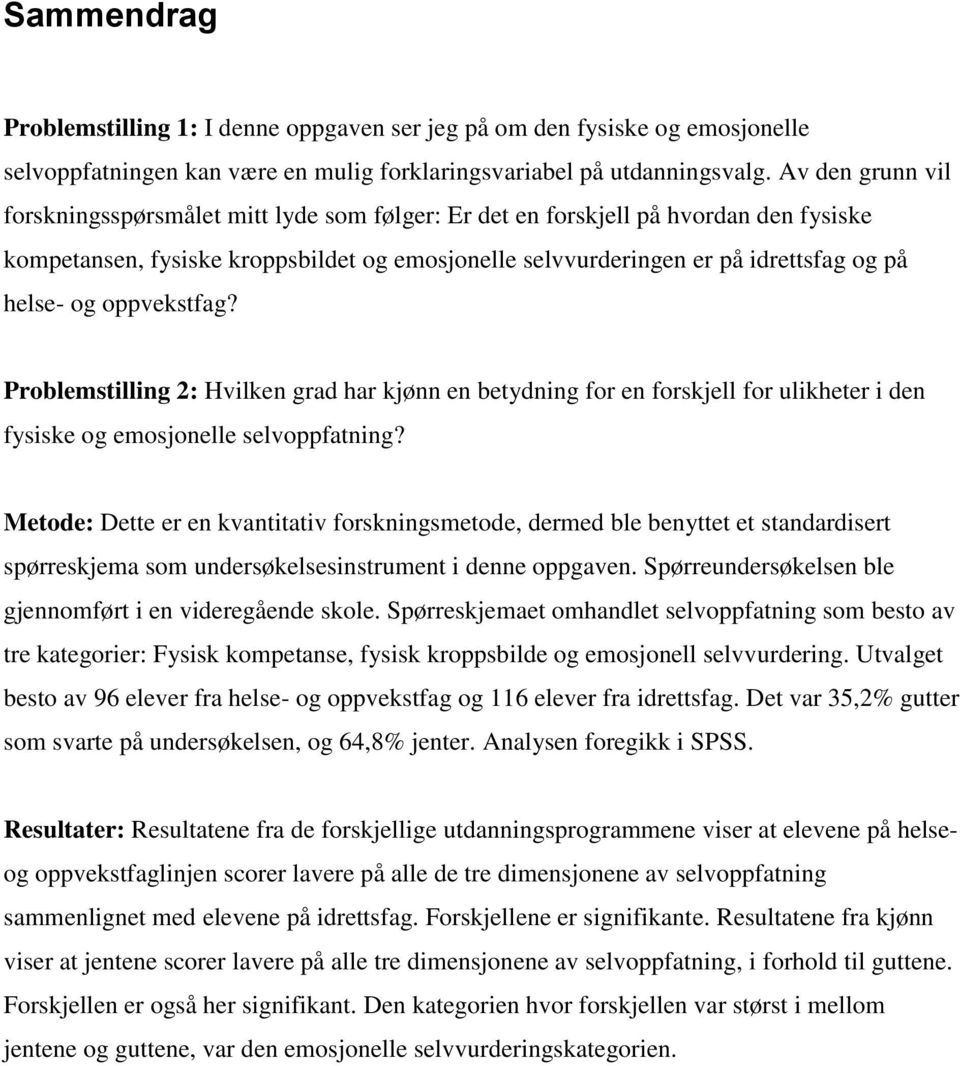 og oppvekstfag? Problemstilling 2: Hvilken grad har kjønn en betydning for en forskjell for ulikheter i den fysiske og emosjonelle selvoppfatning?