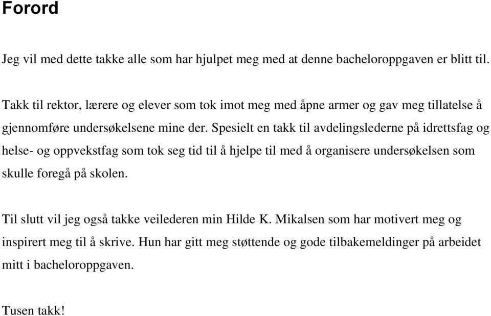 Spesielt en takk til avdelingslederne på idrettsfag og helse- og oppvekstfag som tok seg tid til å hjelpe til med å organisere undersøkelsen som skulle