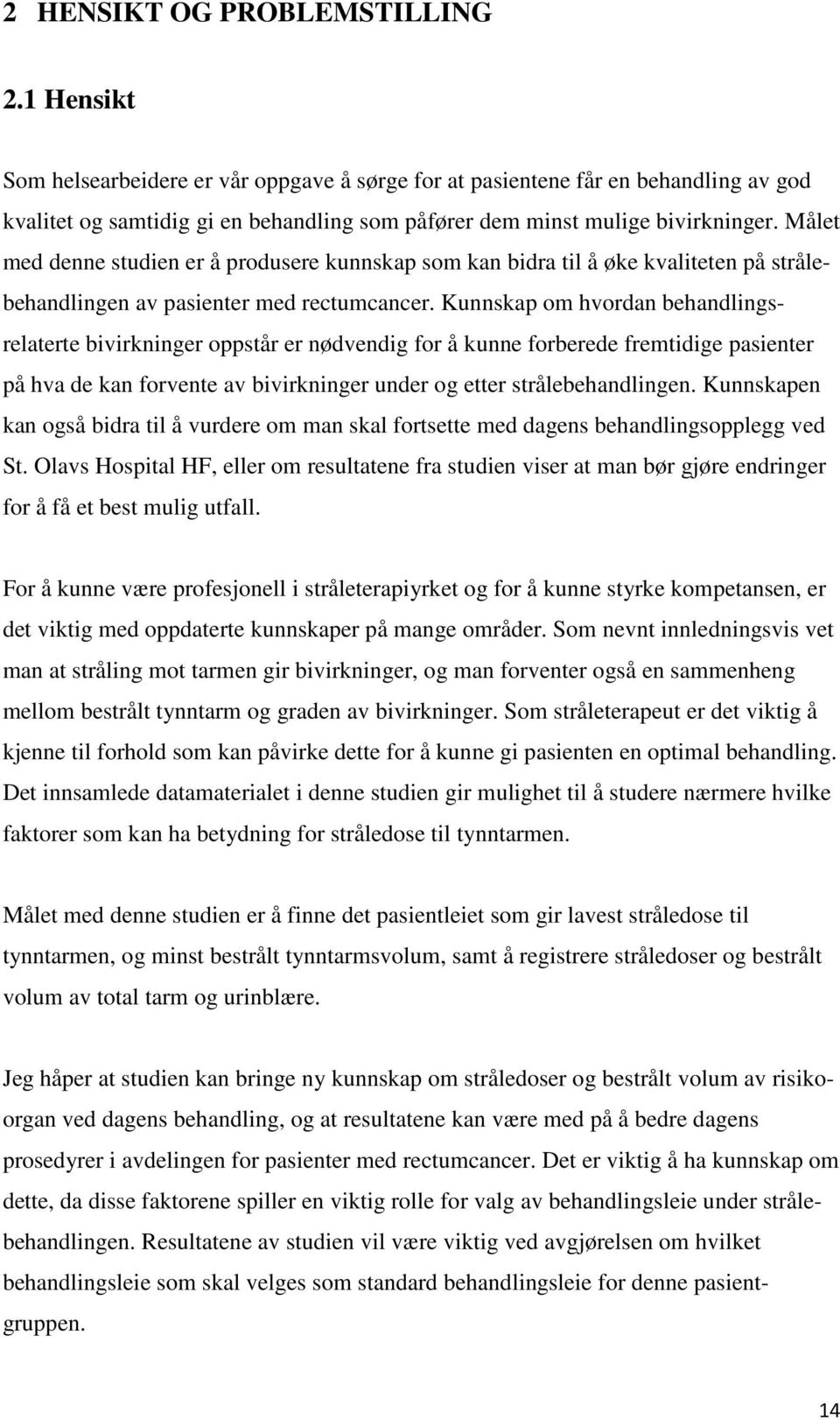 Målet med denne studien er å produsere kunnskap som kan bidra til å øke kvaliteten på strålebehandlingen av pasienter med rectumcancer.