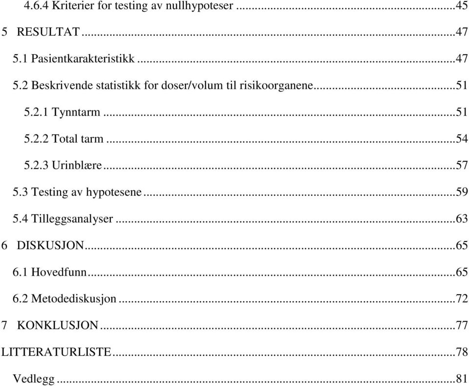 2.1 Tynntarm...51 5.2.2 Total tarm...54 5.2.3 Urinblære...57 5.3 Testing av hypotesene...59 5.