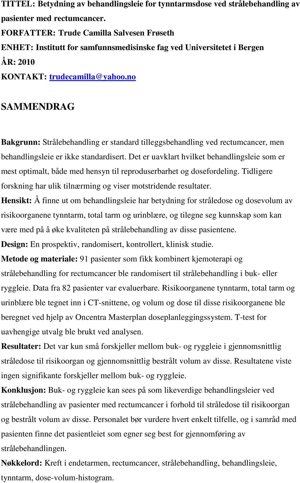 no SAMMENDRAG Bakgrunn: Strålebehandling er standard tilleggsbehandling ved rectumcancer, men behandlingsleie er ikke standardisert.