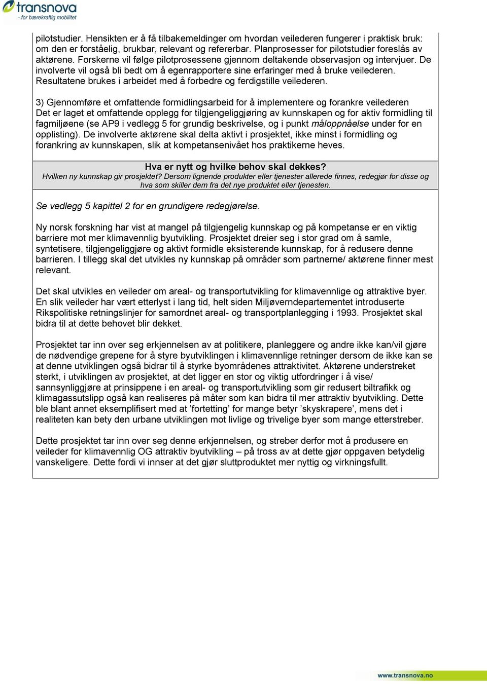 De involverte vil også bli bedt om å egenrapportere sine erfaringer med å bruke veilederen. Resultatene brukes i arbeidet med å forbedre og ferdigstille veilederen.