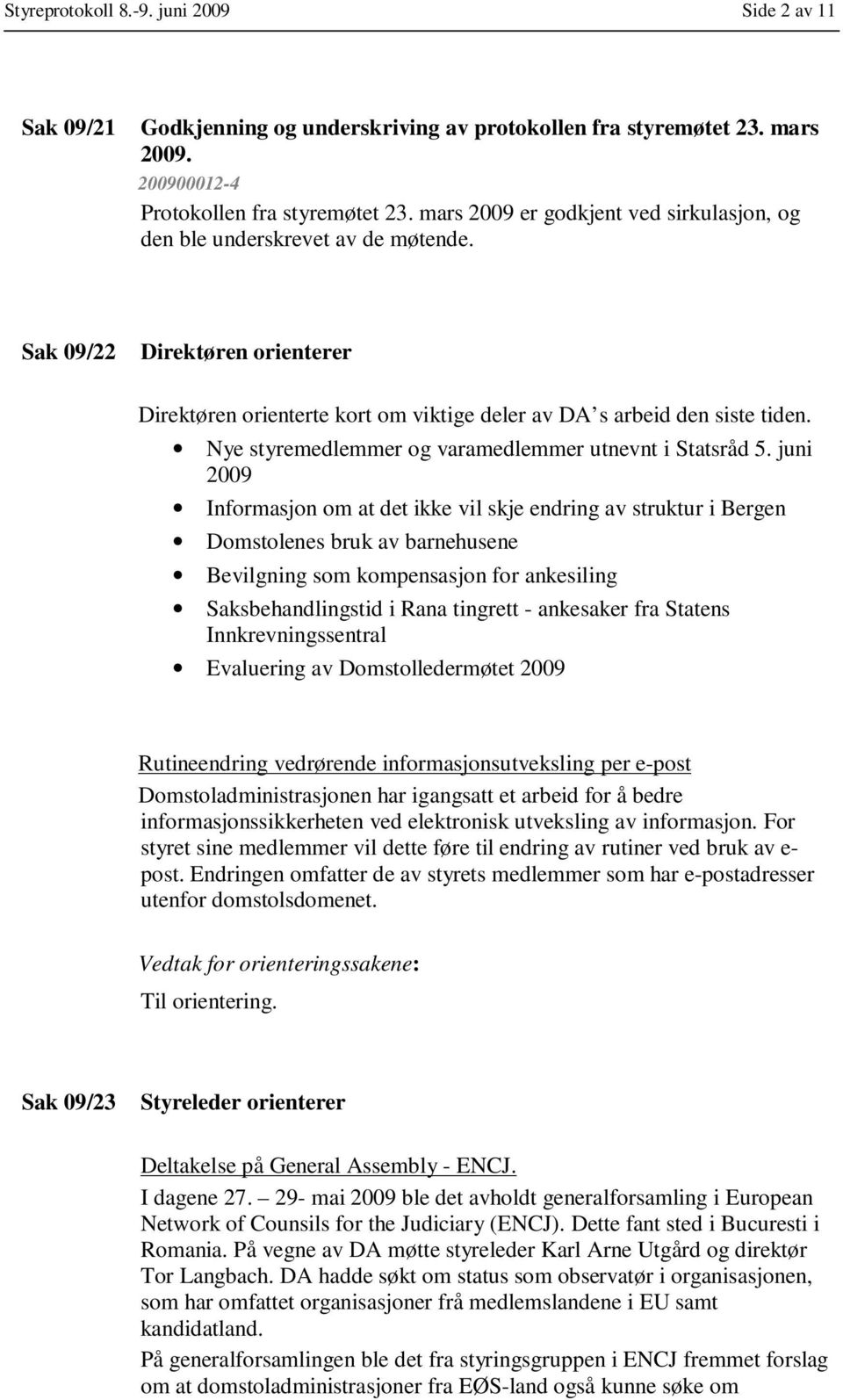 Nye styremedlemmer og varamedlemmer utnevnt i Statsråd 5.