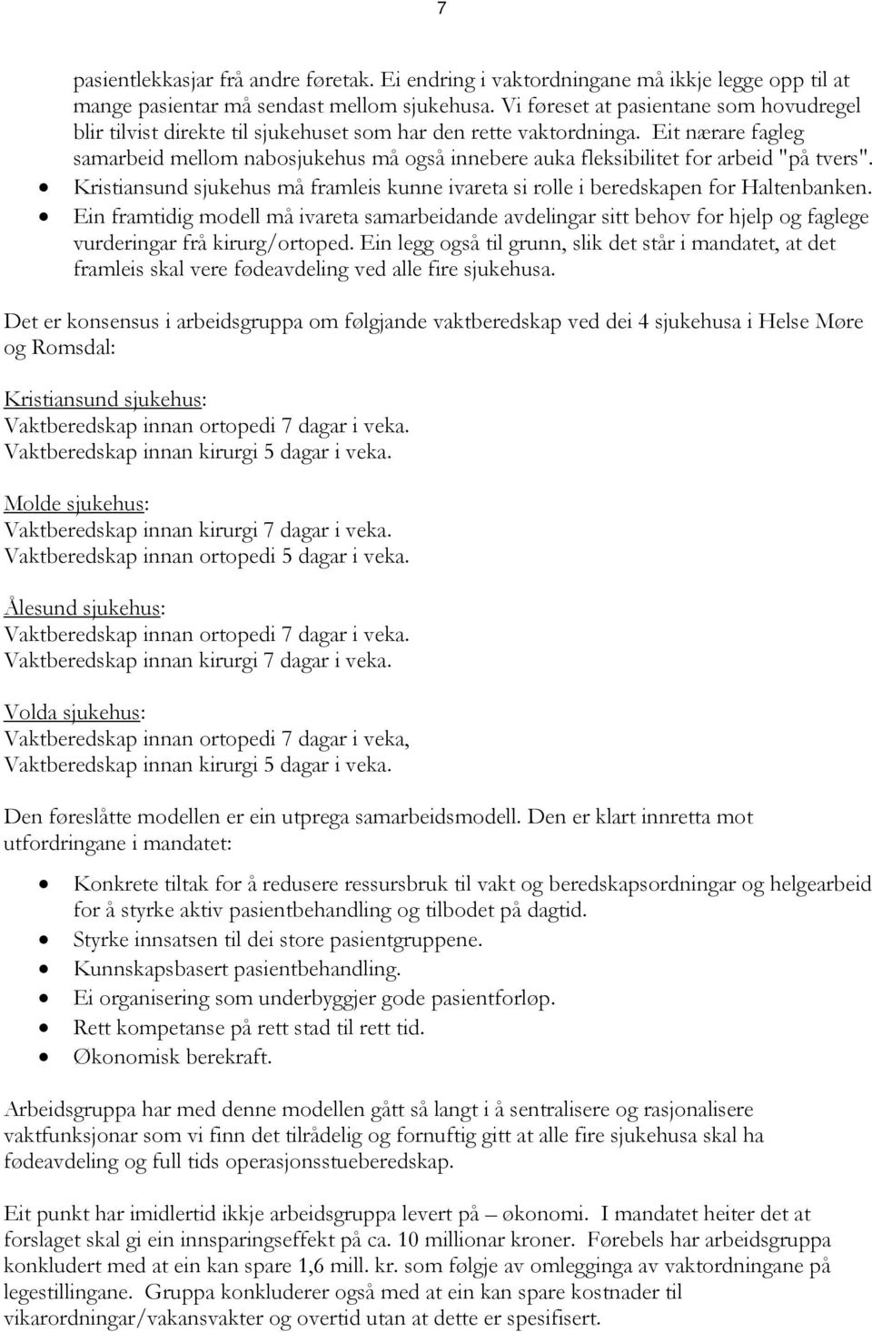 Eit nærare fagleg samarbeid mellom nabosjukehus må også innebere auka fleksibilitet for arbeid "på tvers". Kristiansund sjukehus må framleis kunne ivareta si rolle i beredskapen for Haltenbanken.