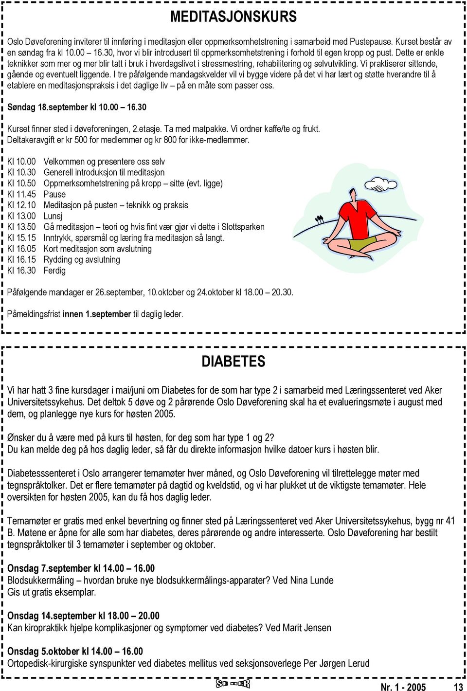 Dette er enkle teknikker som mer og mer blir tatt i bruk i hverdagslivet i stressmestring, rehabilitering og selvutvikling. Vi praktiserer sittende, gående og eventuelt liggende.