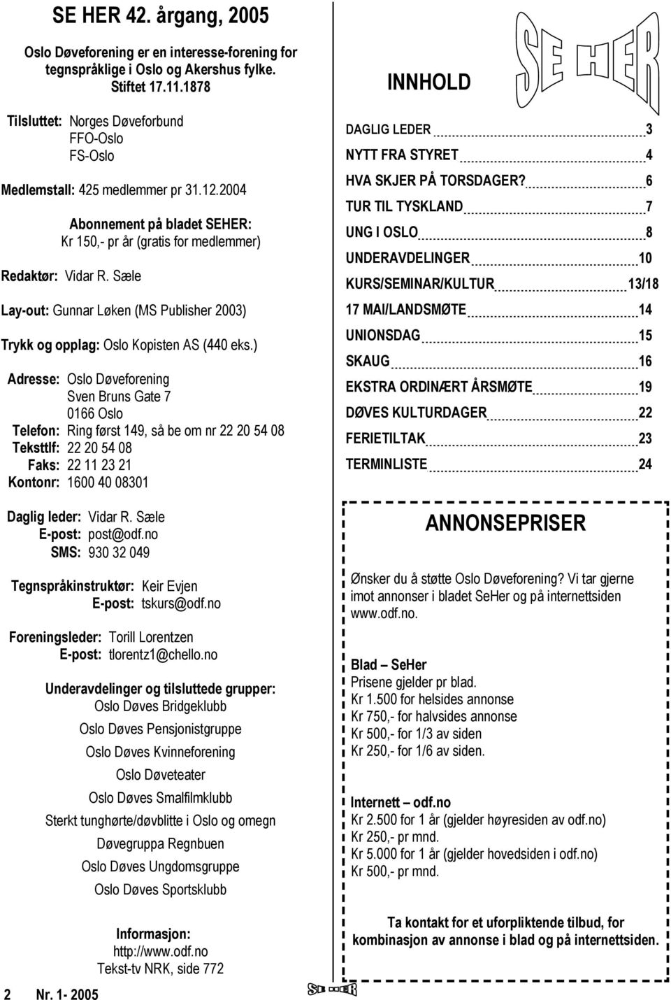 Sæle Lay-out: Gunnar Løken (MS Publisher 2003) Trykk og opplag: Oslo Kopisten AS (440 eks.