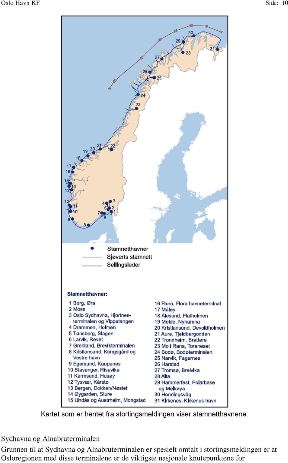 Sydhavna og Alnabruterminalen Grunnen til at Sydhavna og