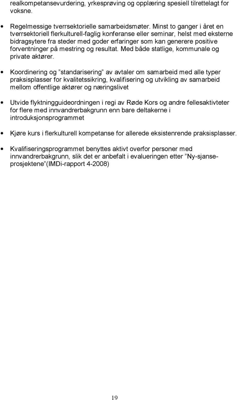 mestring og resultat. Med både statlige, kommunale og private aktører.