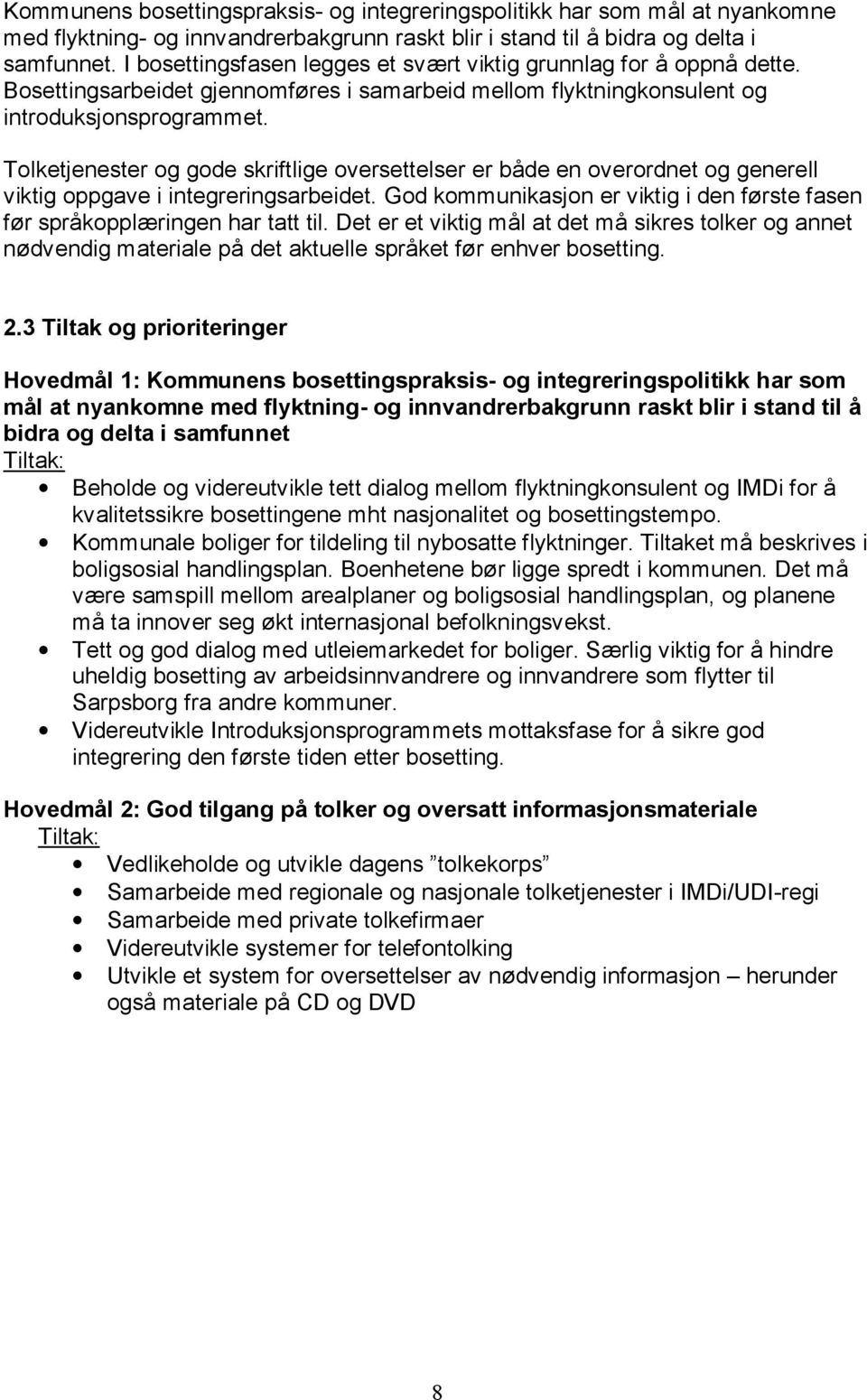 Tolketjenester og gode skriftlige oversettelser er både en overordnet og generell viktig oppgave i integreringsarbeidet.