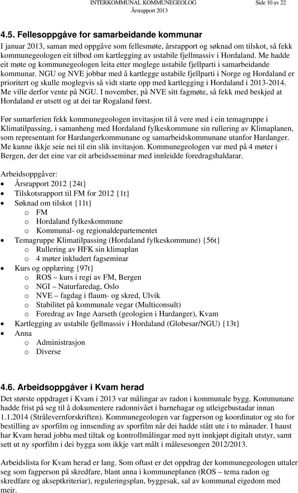 Hordaland. Me hadde eit møte og kommunegeologen leita etter moglege ustabile fjellparti i samarbeidande kommunar.