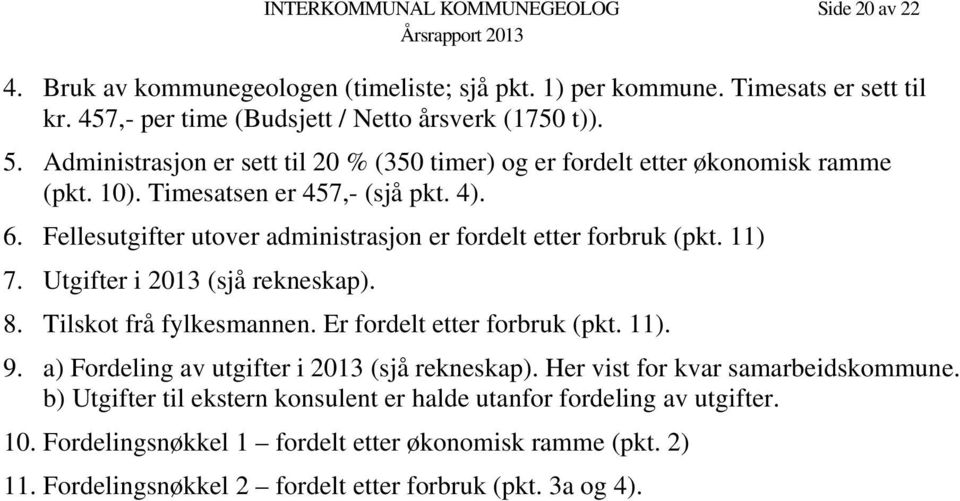 Fellesutgifter utover administrasjon er fordelt etter forbruk (pkt. 11) 7. Utgifter i 2013 (sjå rekneskap). 8. Tilskot frå fylkesmannen. Er fordelt etter forbruk (pkt. 11). 9.