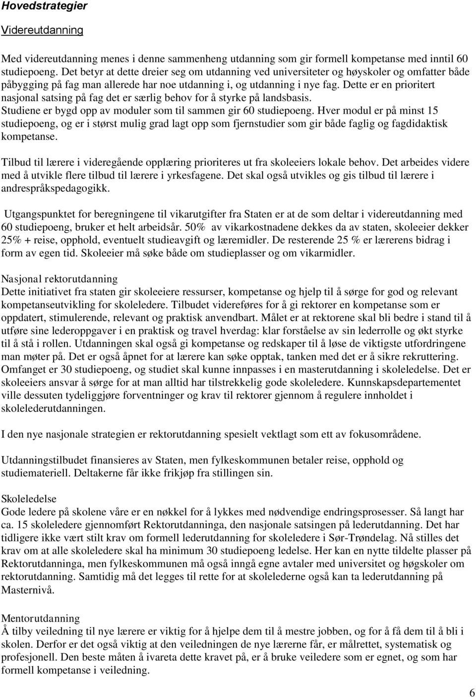 Dette er en prioritert nasjonal satsing på fag det er særlig behov for å styrke på landsbasis. Studiene er bygd opp av moduler som til sammen gir 60 studiepoeng.