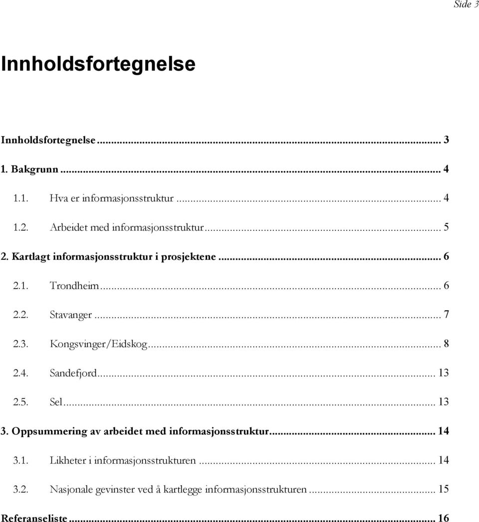 .. 7 2.3. Kongsvinger/Eidskog... 8 2.4. Sandefjord... 13 2.5. Sel... 13 3. Oppsummering av arbeidet med informasjonsstruktur.