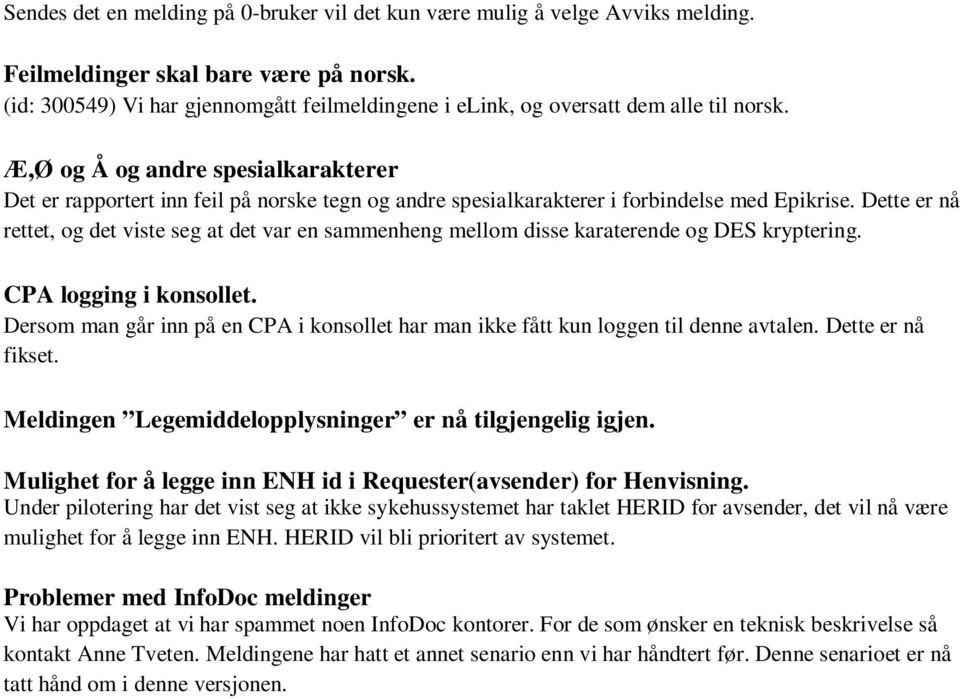 Æ,Ø og Å og andre spesialkarakterer Det er rapportert inn feil på norske tegn og andre spesialkarakterer i forbindelse med Epikrise.