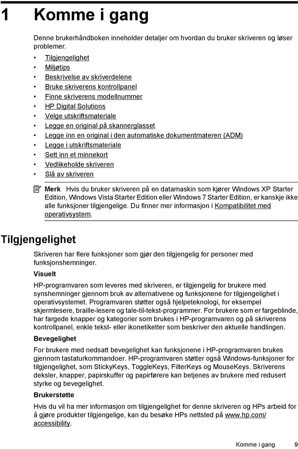 Legge inn en original i den automatiske dokumentmateren (ADM) Legge i utskriftsmateriale Sett inn et minnekort Vedlikeholde skriveren Slå av skriveren Merk Hvis du bruker skriveren på en datamaskin