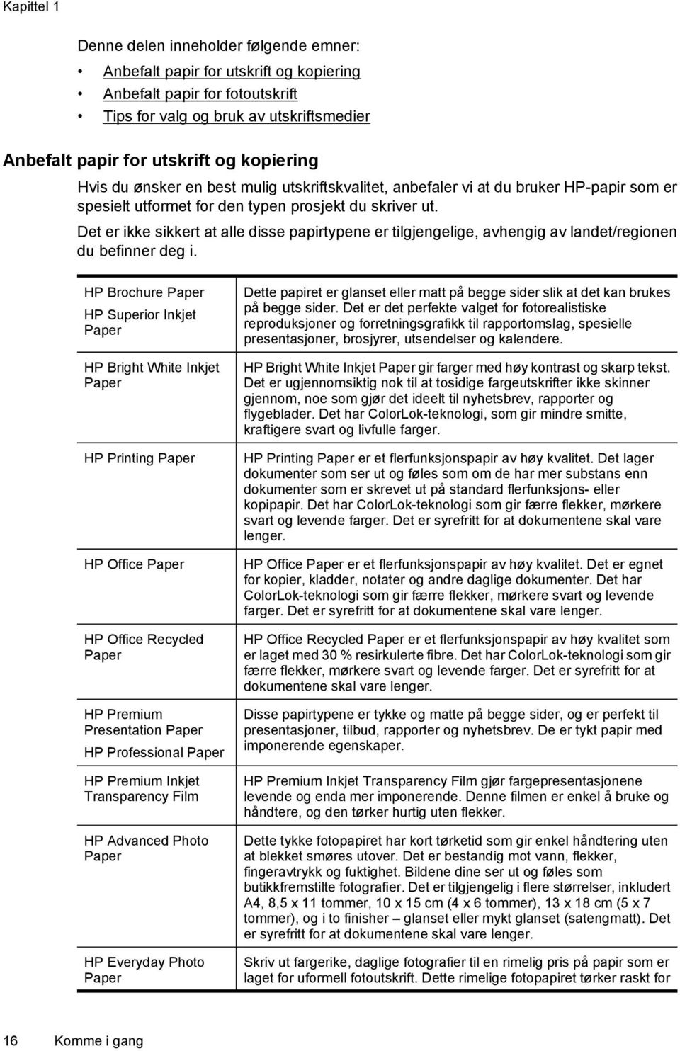 Det er ikke sikkert at alle disse papirtypene er tilgjengelige, avhengig av landet/regionen du befinner deg i.