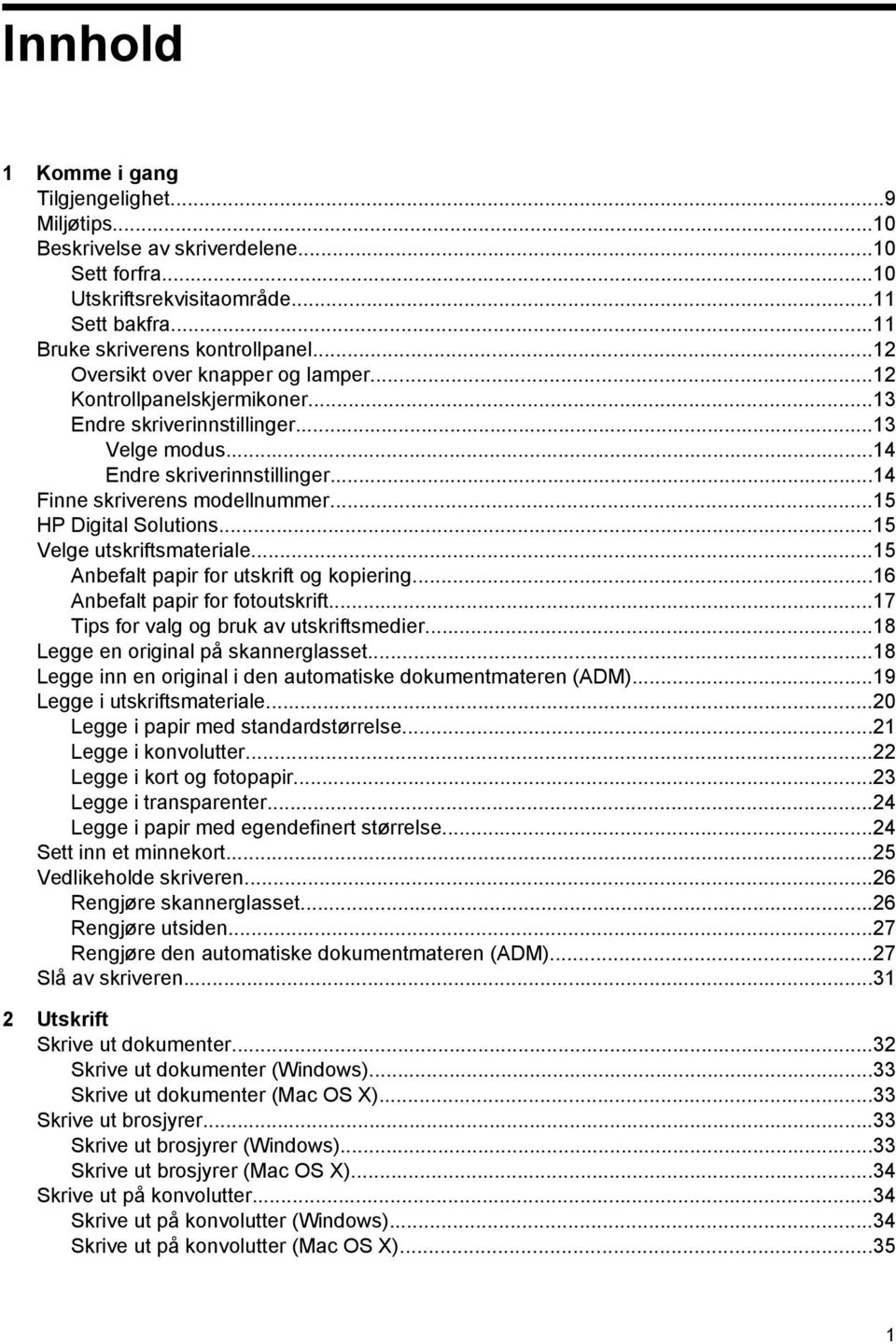 ..15 HP Digital Solutions...15 Velge utskriftsmateriale...15 Anbefalt papir for utskrift og kopiering...16 Anbefalt papir for fotoutskrift...17 Tips for valg og bruk av utskriftsmedier.