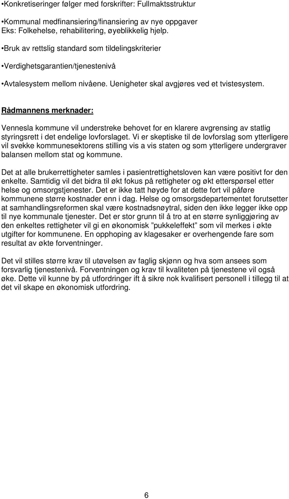 Rådmannens merknader: Vennesla kommune vil understreke behovet for en klarere avgrensing av statlig styringsrett i det endelige lovforslaget.