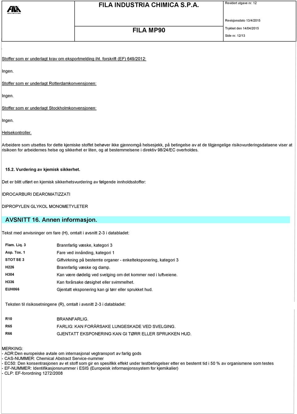 Arbeidere som utsettes for dette kjemiske stoffet behøver ikke gjennomgå helsesjekk, på betingelse av at de tilgjengelige risikovurderingsdataene viser at risikoen for arbeidernes helse og sikkerhet