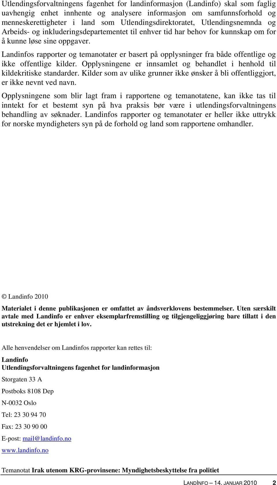 Landinfos rapporter og temanotater er basert på opplysninger fra både offentlige og ikke offentlige kilder. Opplysningene er innsamlet og behandlet i henhold til kildekritiske standarder.