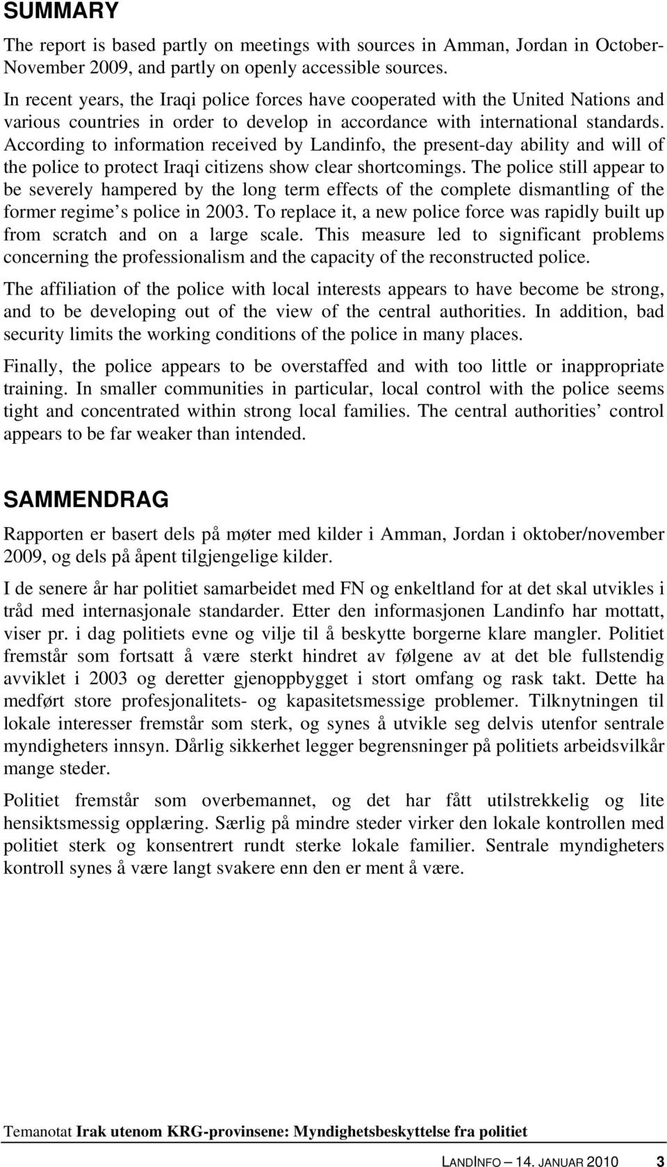 According to information received by Landinfo, the present-day ability and will of the police to protect Iraqi citizens show clear shortcomings.